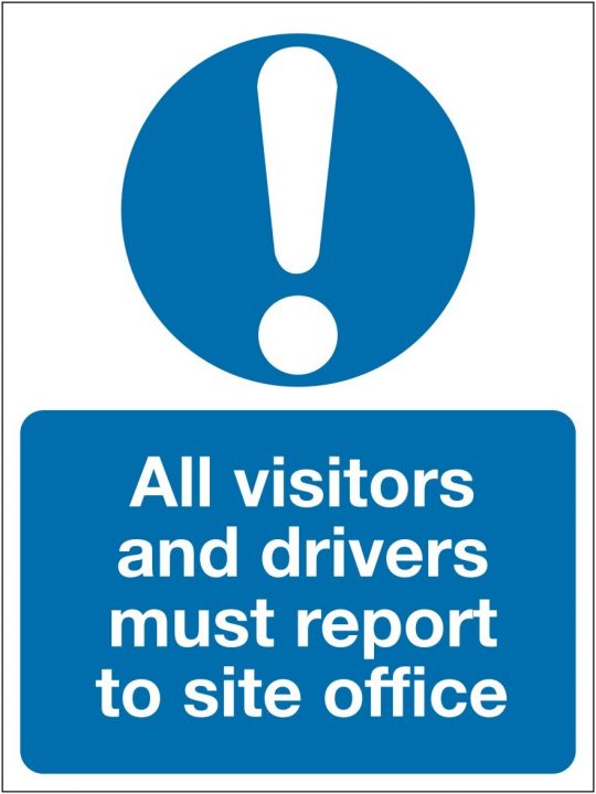 All Visitors & Drivers Must Report to Site Office